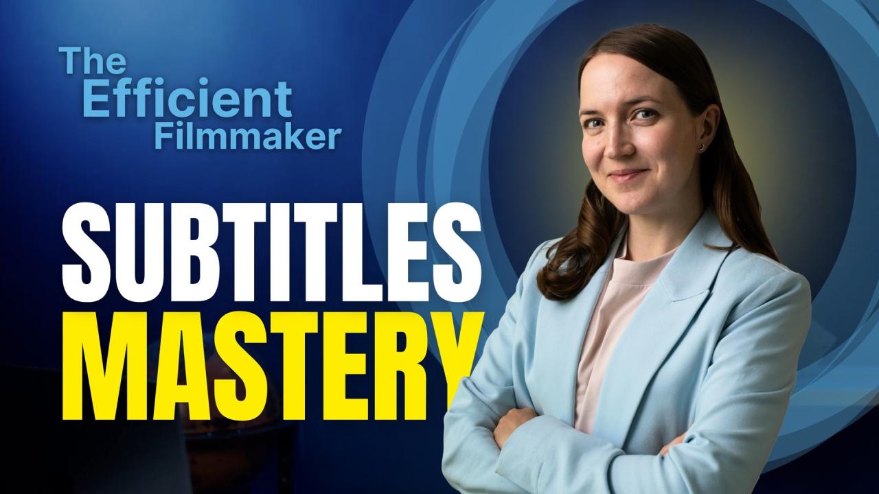 The Efficient Filmmaker: Subtitle Mastery